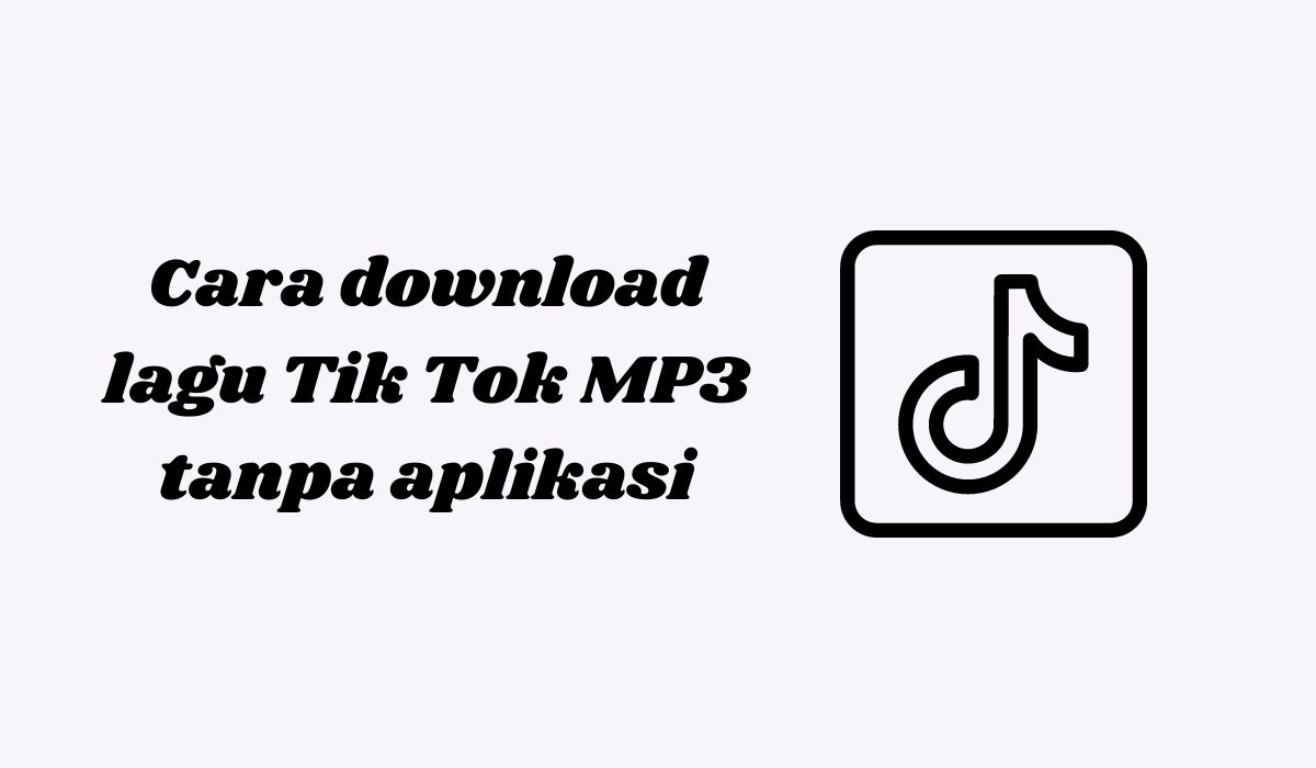 panduan cara download lagu Tik Tok MP3 tanpa aplikasi yang bisa anda lakukan