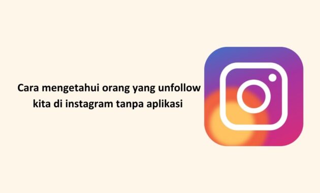 Cara Mengetahui Orang Yang unfollow Kita Di Instagram