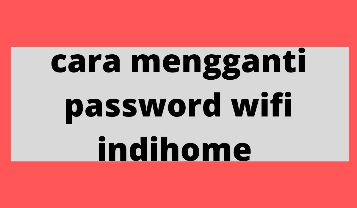 cara mengganti password wifi 