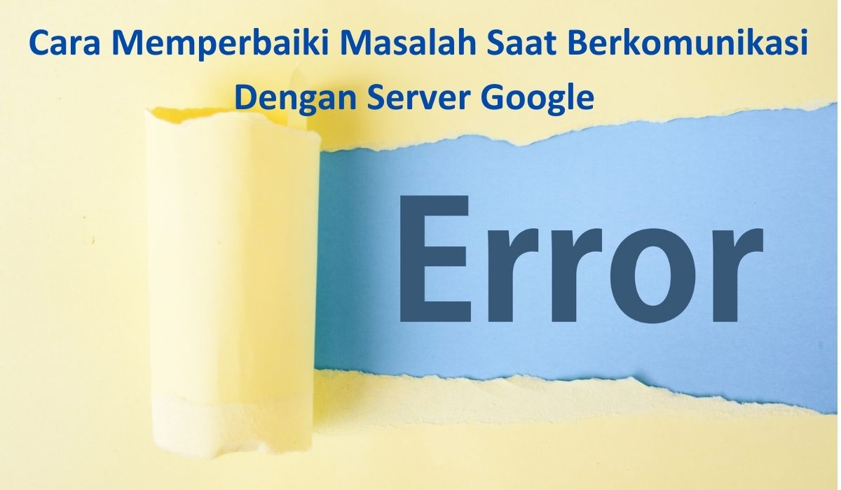 ada masalah saat berkomunikasi dengan server google