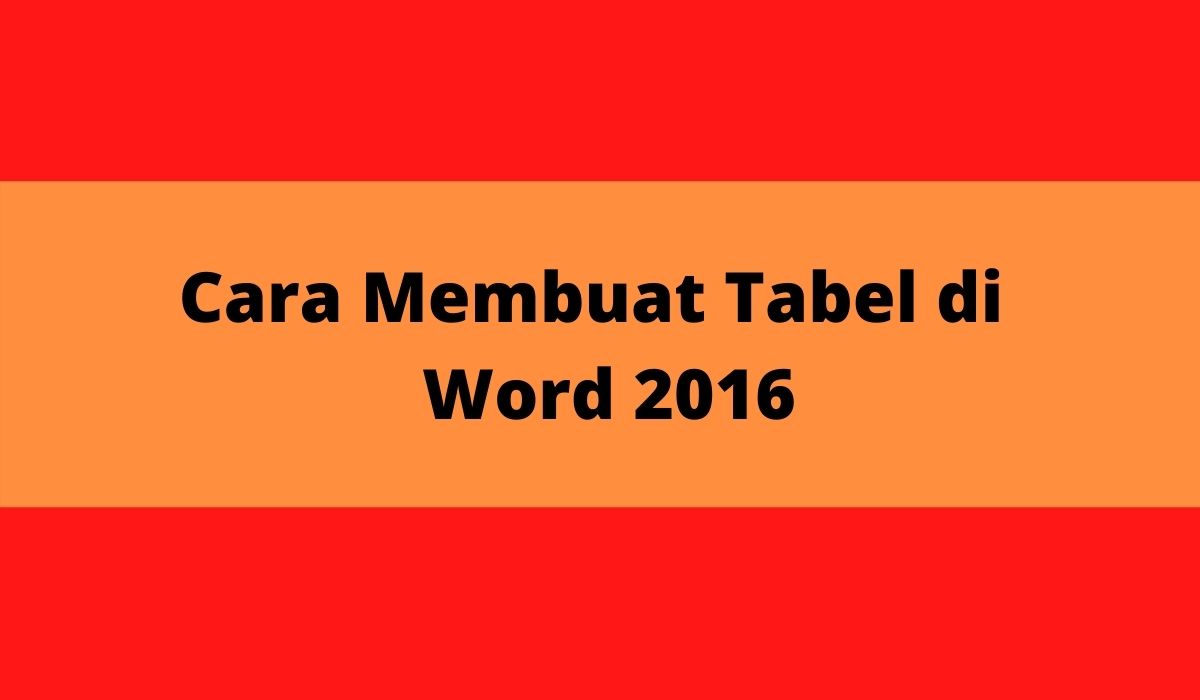 Cara Membuat Tabel di  Word 2016