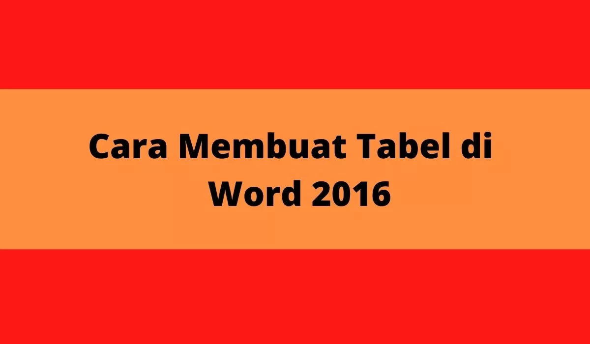 Cara Membuat Tabel di  Word 2016