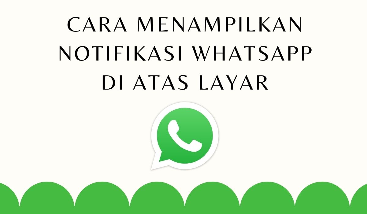 Cara Menampilkan Notifikasi Whatsapp Di Atas Layar