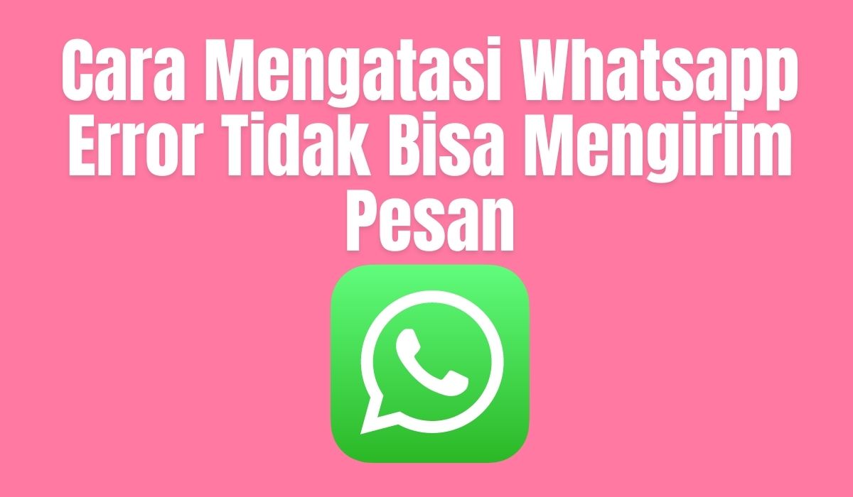 Whatsapp Error Tidak Bisa Mengirim Pesan