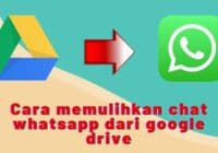 Cara memulihkan chat whatsapp dari google drive