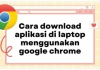 cara download aplikasi di laptop menggunakan google chrome