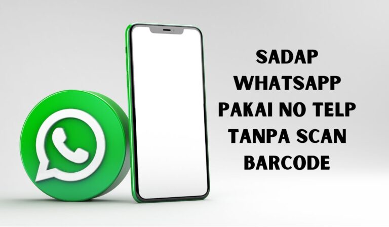 Sadap Whatsapp Pakai No Telp Tanpa Scan Barcode Tanpa Aplikasi: Cara Mudah dan Efektif