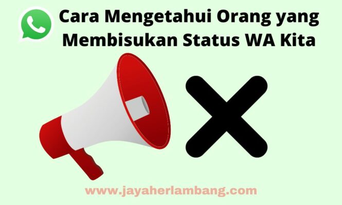 Cara Mengetahui Orang Yang Membisukan Status WA Kita