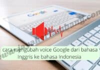 cara mengubah voice Google dari bahasa Inggris ke bahasa Indonesia