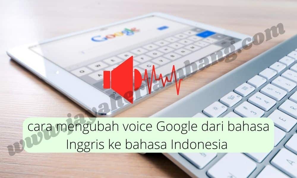cara mengubah voice Google dari bahasa Inggris ke bahasa Indonesia