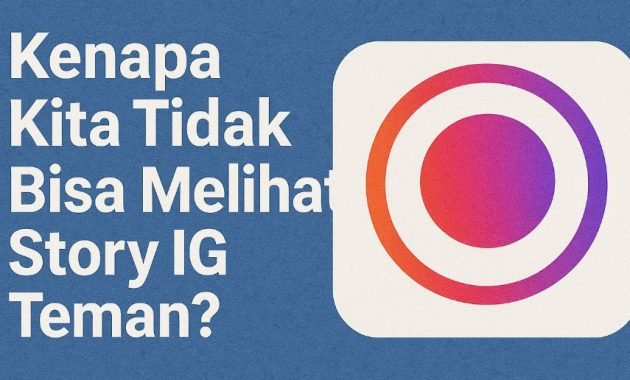 Kenapa Kita Tidak Bisa Melihat Story IG Teman
