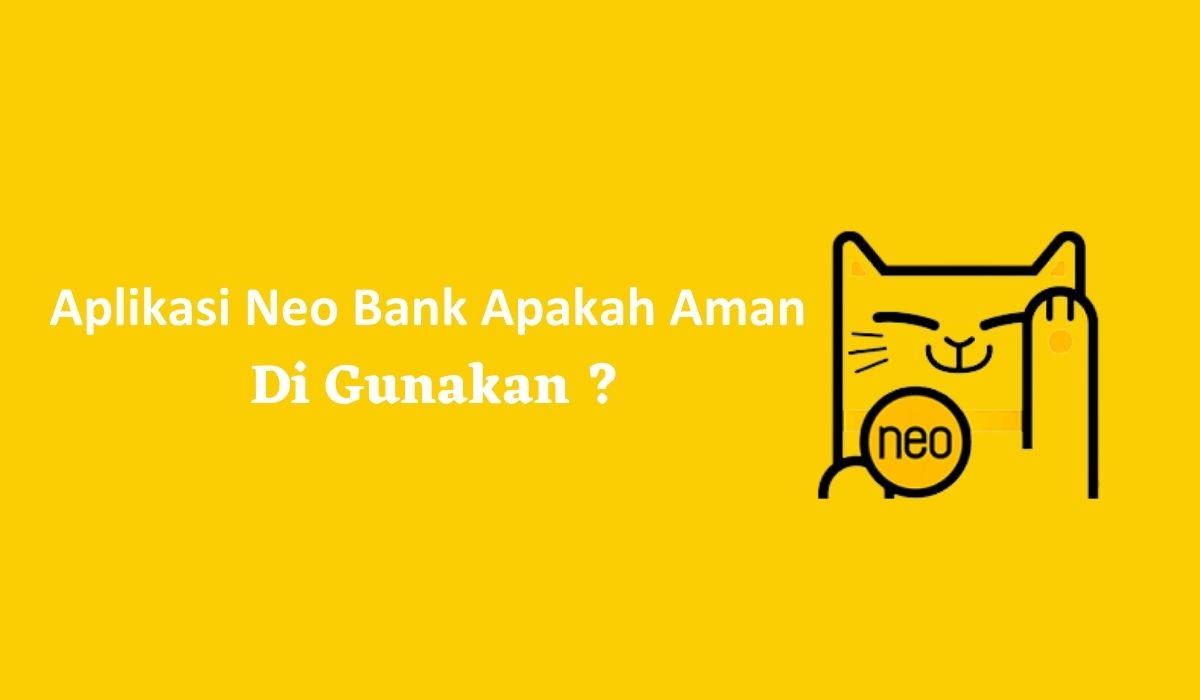 Apakah Aplikasi Neo Bank Aman ?