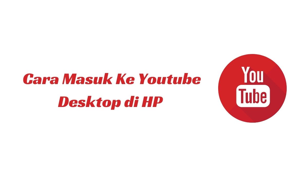 cara masuk ke youtube desktop HP