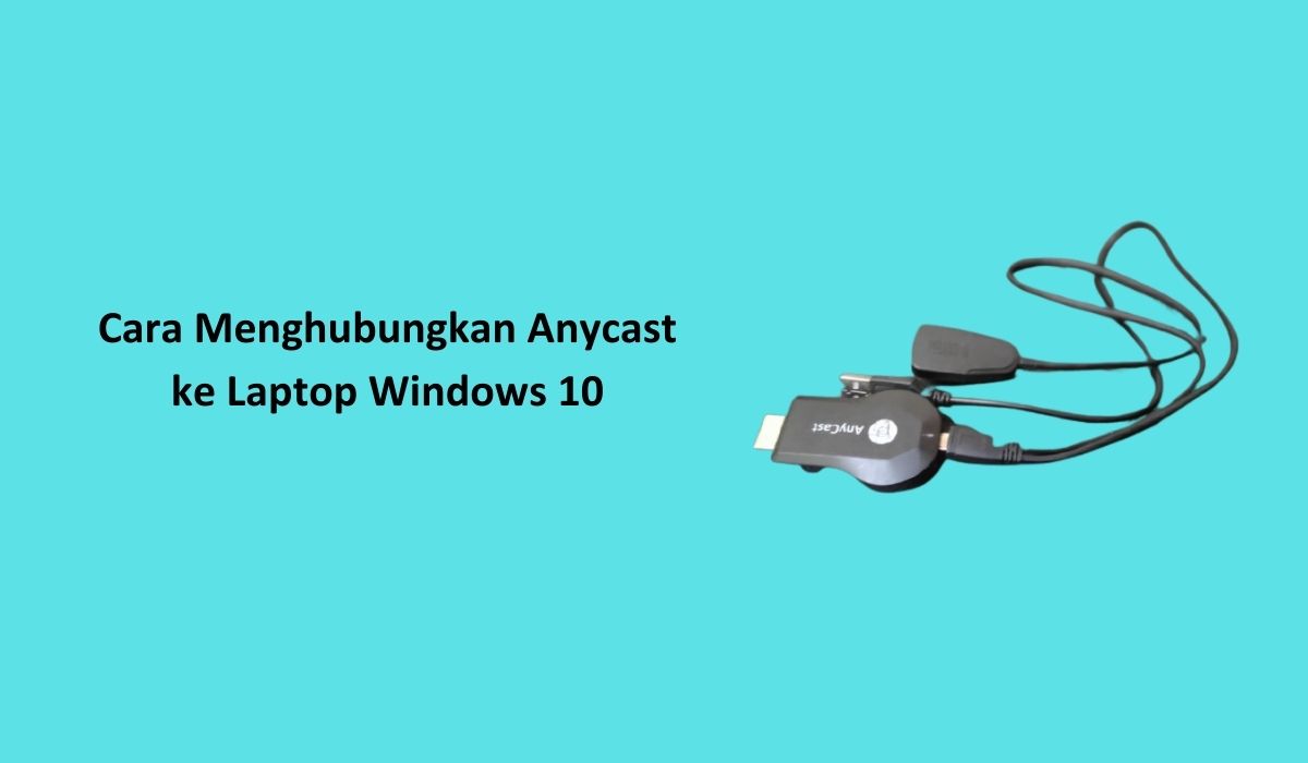 Cara Menghubungkan Anycast ke Laptop Windows 10