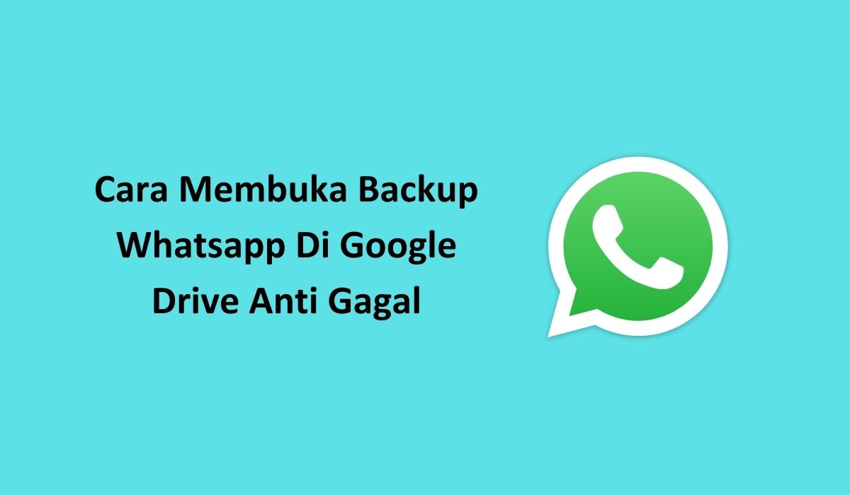 Cara Membuka Backup Whatsapp Di Google Drive Anti Gagal