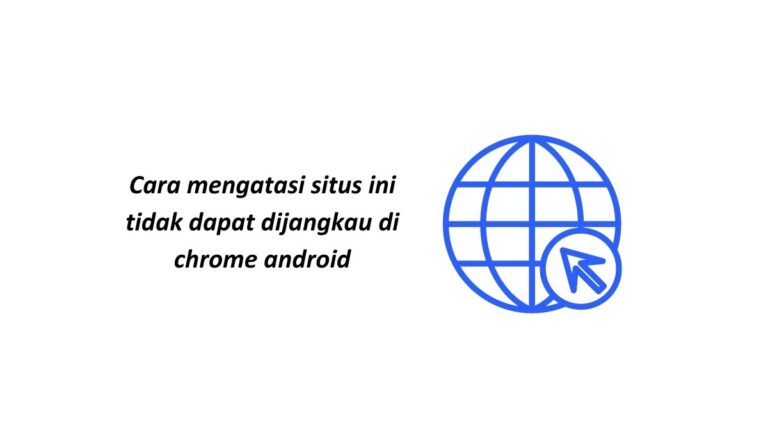 6 Cara Mengatasi Situs Ini Tidak Dapat Dijangkau Di Chrome Android