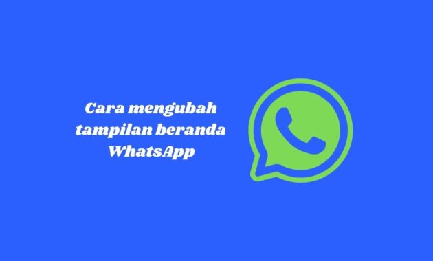 Cara mengubah tampilan beranda WhatsApp