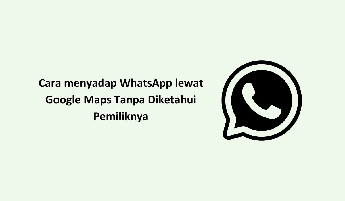 Cara menyadap WhatsApp lewat Google Maps Tanpa Diketahui Pemiliknya