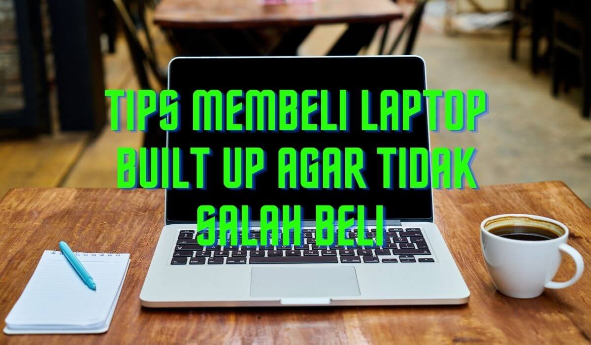 tips membeli laptop built up