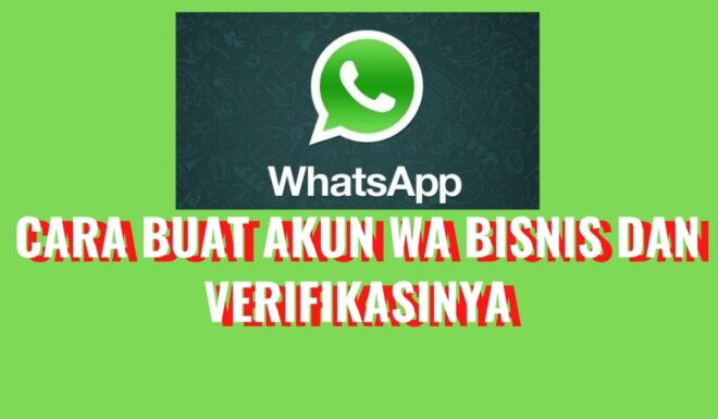 Cara Membuat Akun Bisnis Resmi Whatsapp Dan Verifikasinya