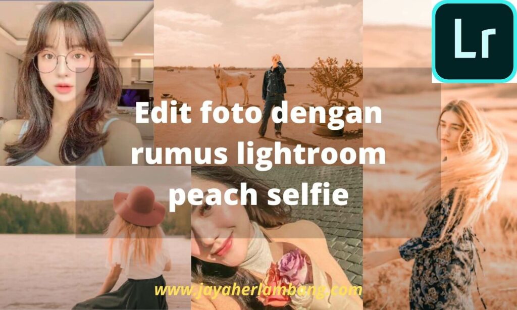 rumus lightroom peach selfie