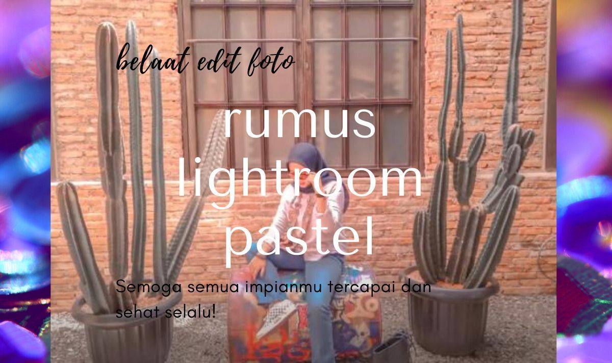 Rumus Lightroom Pastel Tone |Edit Foto Terbaru