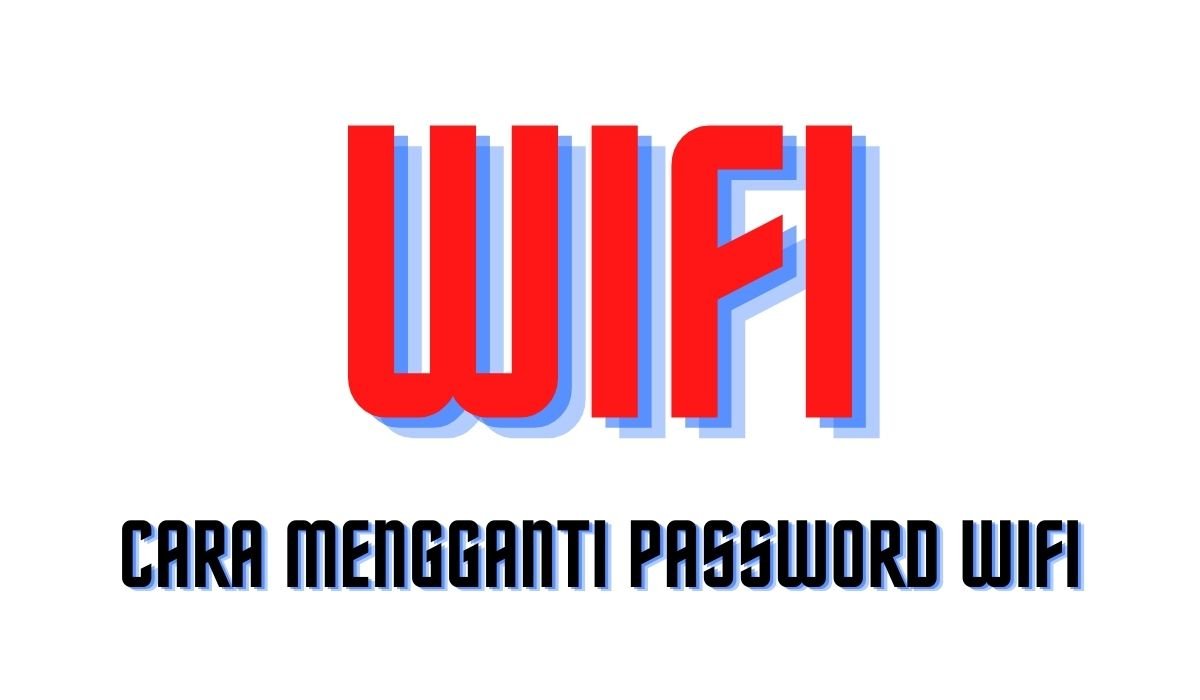 Cara mengganti password wifi